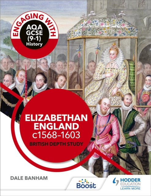 Engaging with AQA GCSE (9–1) History: Elizabethan England, c1568–1603 British depth study 9781510458949 Dale Banham