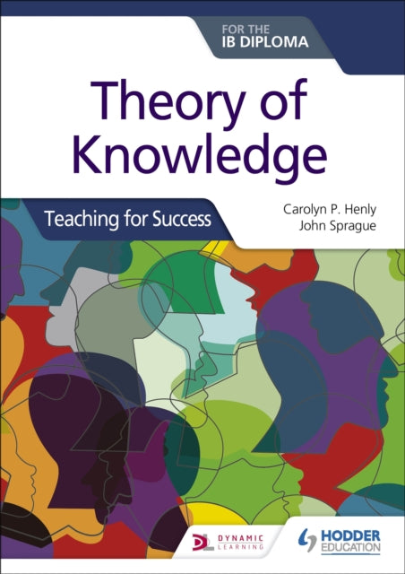 Book cover of: Theory of Knowledge for the IB Diploma: Teaching for Success. By: Carolyn P. Henly