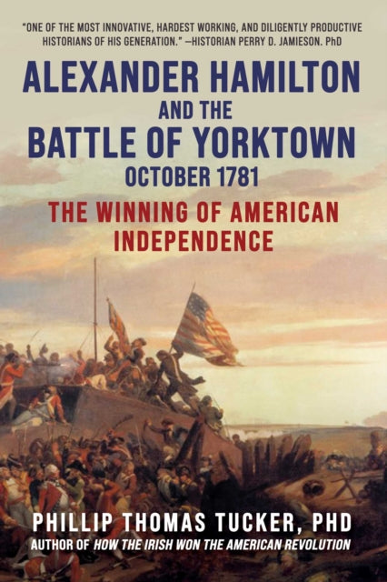 Book cover of: Alexander Hamilton and the Battle of Yorktown, October 1781. By: Phillip Thomas Tucker