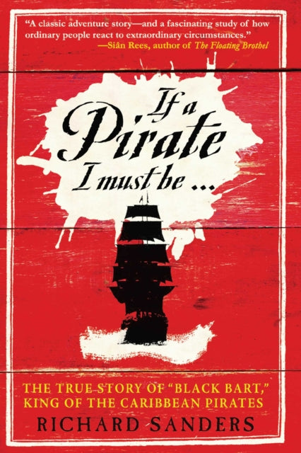 Book cover of: If a Pirate I Must Be. By: Richard Sanders