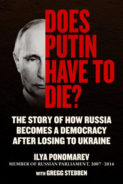 Book cover of: Does Putin Have to Die?. By: Ilya Ponomarev