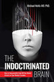 Indoctrinated Brain, How to Successfully Fend Off the Global Attack on Your Mental Freedom 9781510778368 Michael Nehls