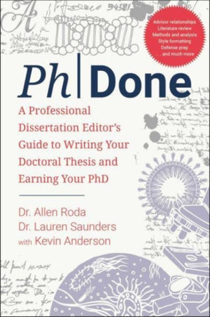PhDone, A Professional Dissertation Editor's Guide to Writing Your Doctoral Thesis and Earning Your PhD