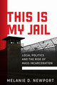 Book cover of: This Is My Jail. By: Melanie Newport