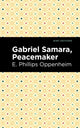 Book cover of: Gabriel Samara, Peacemaker. By: Edward Phillips Oppenheim