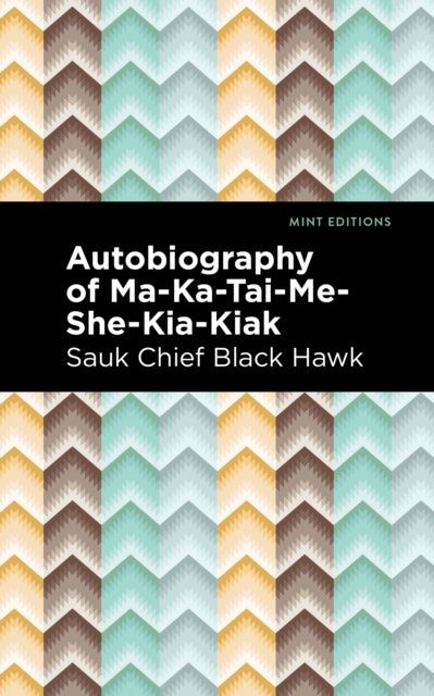 Book cover of: Autobiography of Ma-Ka-Tai-Me-She-Kia-Kiak. By: Black Hawk