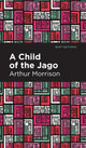 Book cover of: Child of the Jago. By: Arthur C. L. Morrison