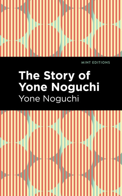 Book cover of: Story of Yone Noguchi. By: Yone Noguchi
