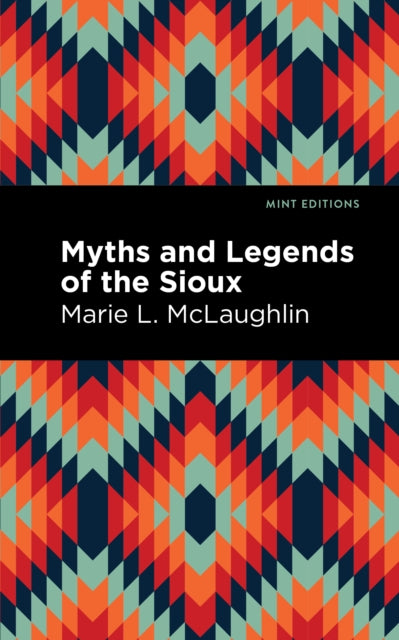 Book cover of: Myths and Legends of the Sioux. By: Marie L. McLaughlin