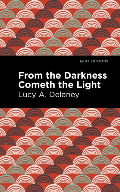 Book cover of: From the Darkness Cometh Light. By: Lucy Ann DELANEY (c. 1830 - ?)