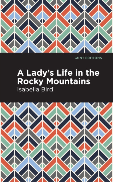 Book cover of: Lady's Life in the Rocky Mountains. By: Isabella L. Bird