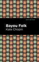Book cover of: Bayou Folk. By: Kate Chopin