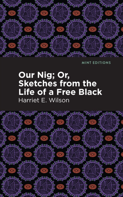 Book cover of: Our Nig; Or, Sketches from the Life of a Free Black. By: Harriet E. Wilson