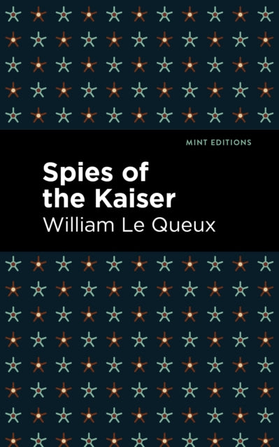 Book cover of: Spies of the Kaiser. By: William Le Queux