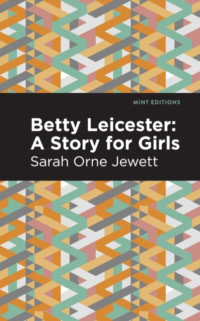 Book cover of: Betty Leicester: A Story for Girls. By: Sarah Orne Jewett
