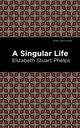 Book cover of: Singular Life. By: Elizabeth Stuary Phelps