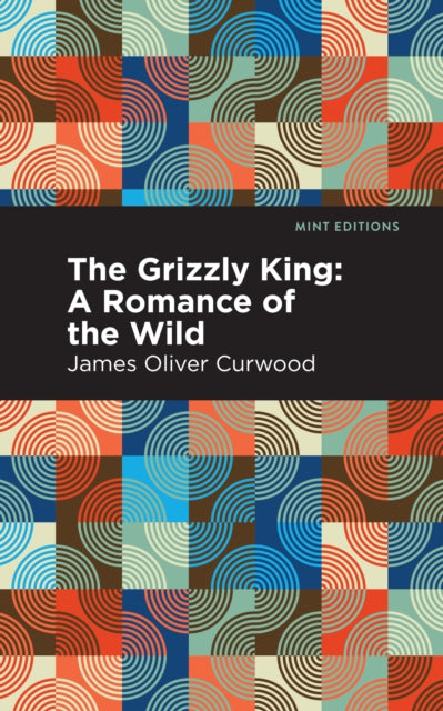 Book cover of: Grizzly King. By: James Oliver Curwood