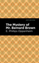 Book cover of: Mystery of Mr. Benard Brown. By: Edward Phillips Oppenheim
