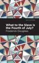 Book cover of: What to the Slave is the Fourth of July?. By: Frederick Douglass