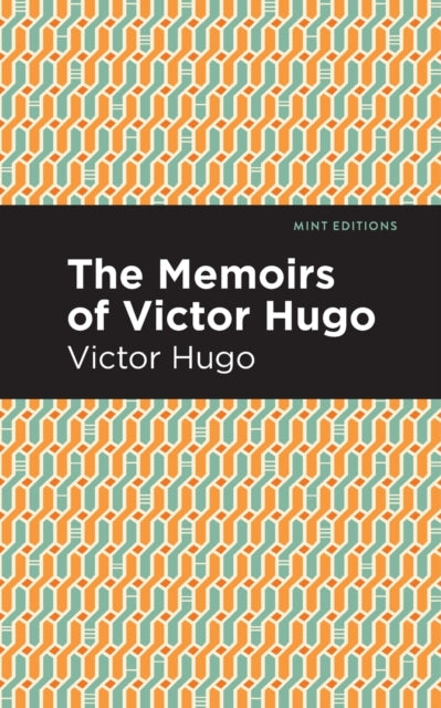 Book cover of: Memoirs of Victor Hugo. By: Victor Hugo