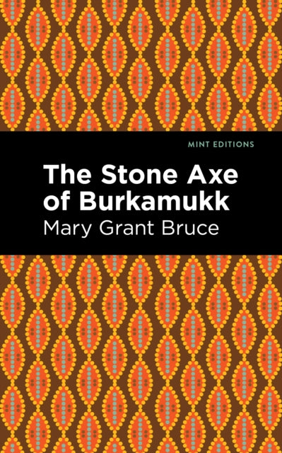Book cover of: Stone Axe of Burkamukk. By: Mary Grant Bruce
