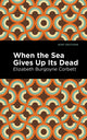 Book cover of: When the Sea Gives Up Its Dead. By: Elizabeth Burgoyne Corbett
