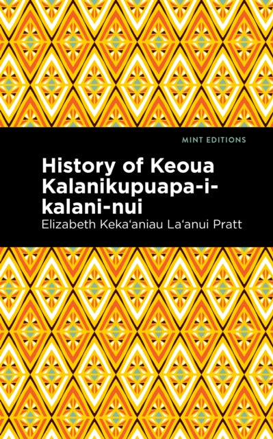 Book cover of: History of Keoua Kalanikupuapa-i-kalani-nui. By: Elizabeth Kekaaniauokalani Kalaninuiohilaukapu Pratt