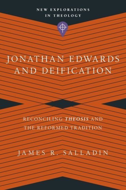 Jonathan Edwards and Deification – Reconciling Theosis and the Reformed Tradition