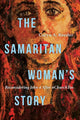 Book cover of: Samaritan Woman`s Story – Reconsidering John 4 After #ChurchToo. By: Caryn A. Reeder