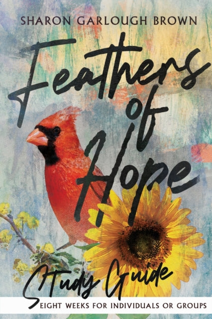 Book cover of: Feathers of Hope Study Guide. By: Sharon Garlough Brown