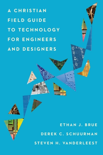 Book cover of: Christian Field Guide to Technology for Engineers and Designers. By: Ethan J. Brue