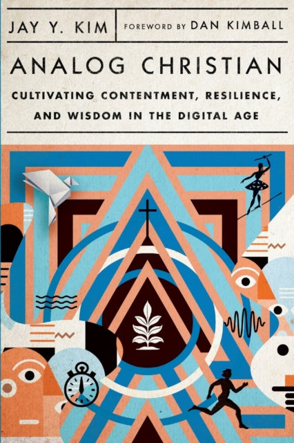 Book cover of: Analog Christian – Cultivating Contentment, Resilience, and Wisdom in the Digital Age. By: Jay Y. Kim