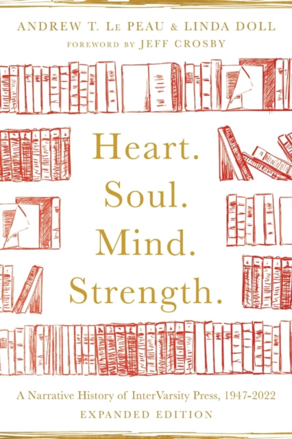 Book cover of: Heart. Soul. Mind. Strength. – A Narrative History of InterVarsity Press, 1947–2022. By: Andrew T. Le Peau
