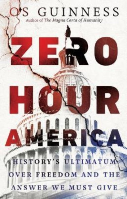 Book cover of: Zero Hour America – History`s Ultimatum over Freedom and the Answer We Must Give. By: Os Guinness