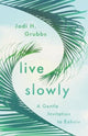 Book cover of: Live Slowly. By: Jodi H. Grubbs