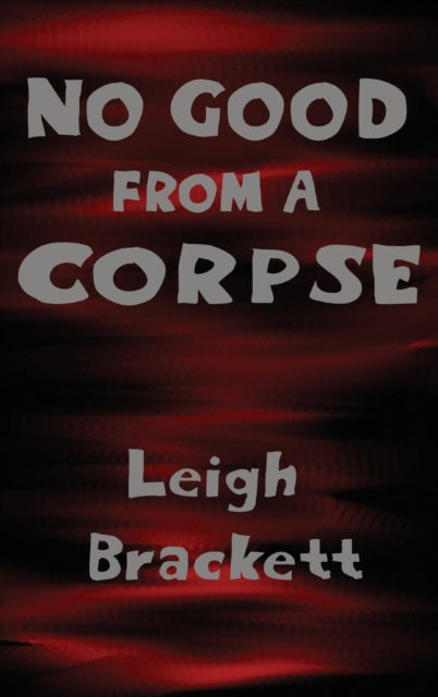 Book cover of: No Good from a Corpse. By: Leigh Brackett