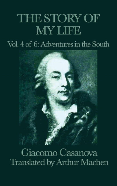 Book cover of: Story of My Life Vol. 4 Adventures in the South. By: Giacomo Casanova
