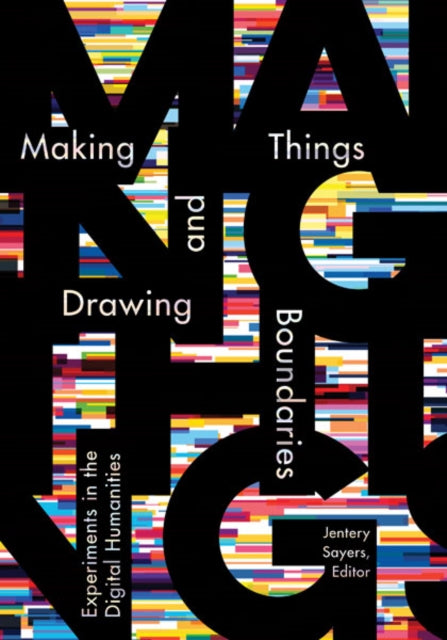 Book cover of: Making Things and Drawing Boundaries. By: Jentery Sayers