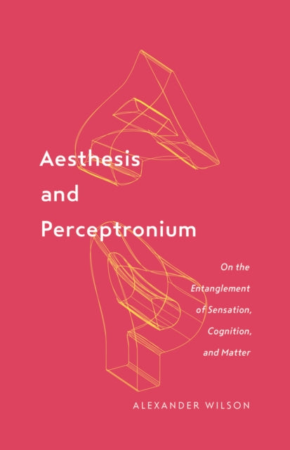 Book cover of: Aesthesis and Perceptronium. By: Alexander Wilson