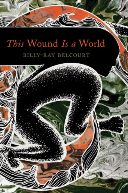 Book cover of: This Wound Is a World. By: Billy-Ray Belcourt