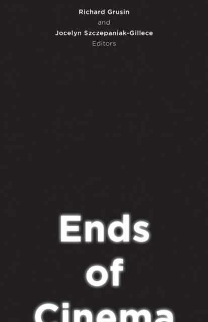 Book cover of: Ends of Cinema. By: Richard Grusin
