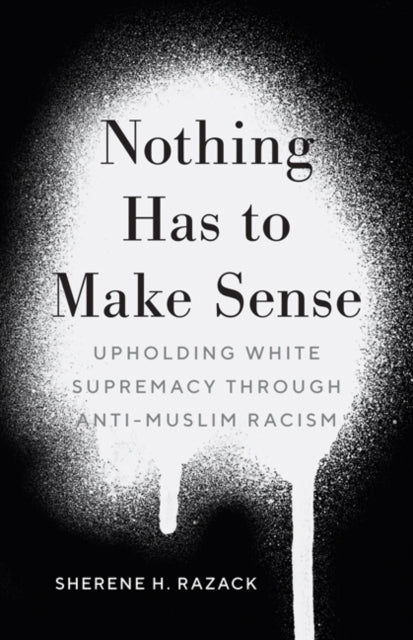 Book cover of: Nothing Has to Make Sense. By: Sherene H. Razack