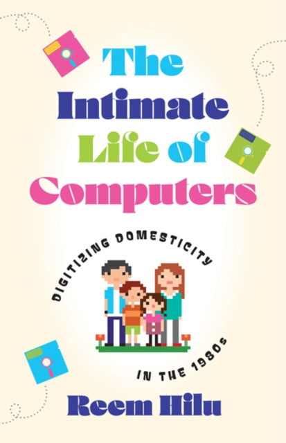 Book cover of: Intimate Life of Computers. By: Reem Hilu