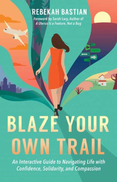 Blaze Your Own Trail, An Interactive Guide to Navigating Life with Confidence, Solidarity and Compassi 9781523087952 Rebekah Bastian