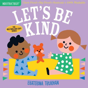Indestructibles: Let's Be Kind (A First Book of Manners), Chew Proof · Rip Proof · Nontoxic · 100% Washable (Book for Babies, Newborn Books, Safe to Chew)