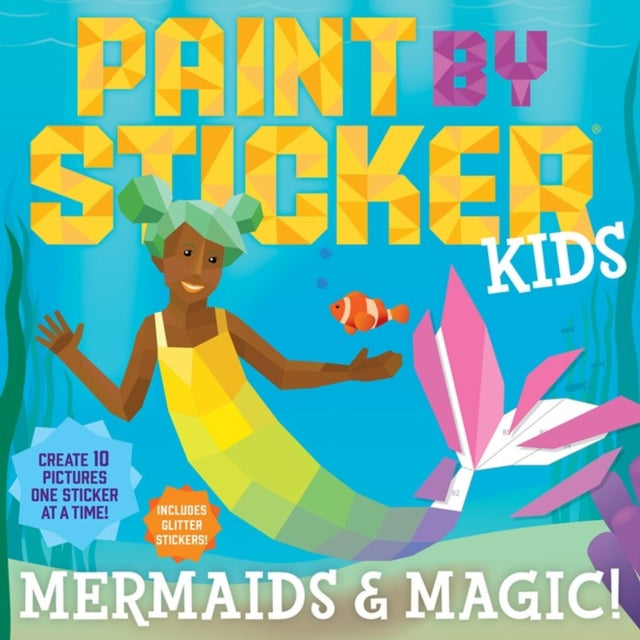 Book cover of: Paint by Sticker Kids: Mermaids & Magic!. By: Workman Publishing