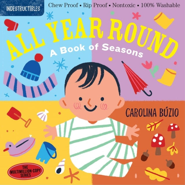 Indestructibles: All Year Round: A Book of Seasons, Chew Proof · Rip Proof · Nontoxic · 100% Washable (Book for Babies, Newborn Books, Safe to Chew) 9781523511136 Carolina Búzio