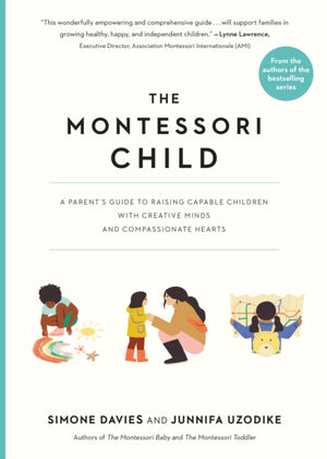 The Montessori Child, A Parent's Guide to Raising Capable Children with Creative Minds and Compassionate Hearts