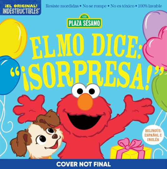 Book cover of: Indestructibles: Sesame Street: Bilingual English/Spanish Elmo dice: ?Sorpresa! / Elmo Says Surprise!. By: Sesame Workshop