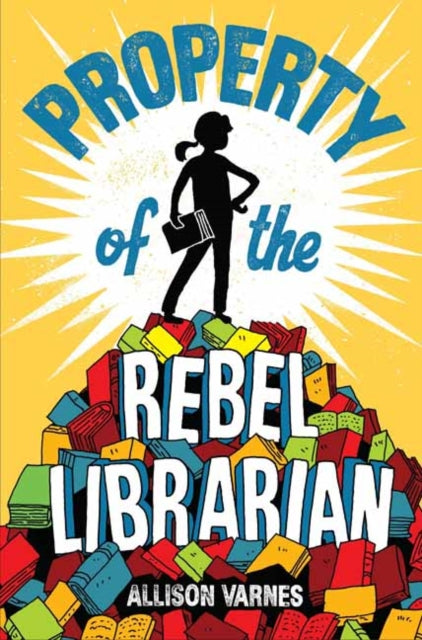 Book cover of: Property of the Rebel Librarian. By: Allison Varnes